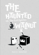 The Haunted Walnut vs. The Evil Spirits