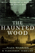 The Haunted Wood: Soviet Espionage in America - -The Stalin Era