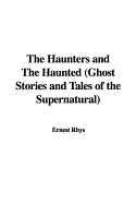 The Haunters & The Haunted: Ghost Stories and Tales of the Supernatural