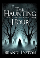 The Haunting Hour: A Collection of Chilling Stories