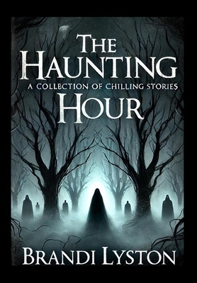 The Haunting Hour: A Collection of Chilling Stories - Lyston, Brandi