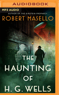 The Haunting of H. G. Wells: A Novel