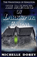 The Haunting of Larkspur Farm: A Haunting in Kingston