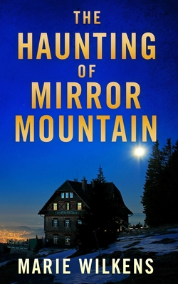 The Haunting of Mirror Mountain - Wilkens, Marie