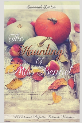 The Haunting of Miss Bennet: A Pride and Prejudice Sensual Intimate Collection - Hunter, Jane, and Barton, Susannah