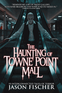 The Haunting of Towne Point Mall: 10 Interconnected Tales of Terror