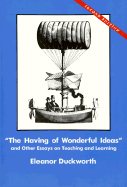 The Having of Wonderful Ideas: And Other Essays on Teaching and Learning - Duckworth, Eleanor