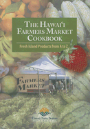 The Hawai'i Farmers Market Cookbook: Fresh Island Products from A to Z