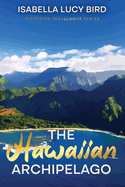 The Hawaiian Archipelago: Victorian Travelogue Series, Annotated