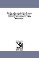 The Hawaiian Islands: Their Progress and Condition Under Missionary Labors. by Rufus Anderson...with Illustrations.