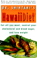 The Hawaiidiet: Eat All You Want, Control Your Cholesterol and Blood Sugar, and Lose Up to Thirty Pounds in Three Weeks - Shintani, Terry, M.D., J.D., M.P.H., and Arnot, Bob, Dr., M.D. (Foreword by)