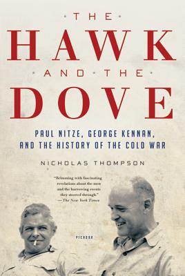 The Hawk and the Dove: Paul Nitze, George Kennan, and the History of the Cold War - Thompson, Nicholas