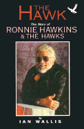The Hawk: The Story of Ronnie Hawkins: The Hawks
