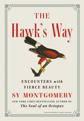 The Hawk's Way: Encounters with Fierce Beauty - Montgomery, Sy