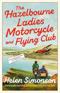 The Hazelbourne Ladies Motorcycle and Flying Club: the captivating new novel from the bestselling author of Major Pettigrew's Last Stand