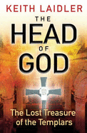 The Head Of God: The Lost Treasure of the Templars - Laidler, Keith