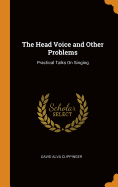 The Head Voice and Other Problems: Practical Talks On Singing
