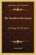 The Headless Horseman: A Strange Tale Of Texas