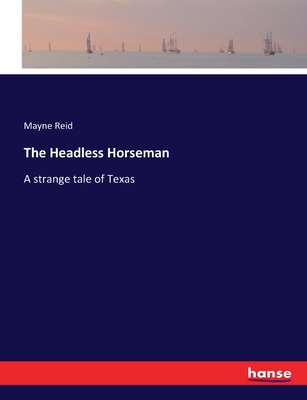 The Headless Horseman: A strange tale of Texas - Reid, Mayne
