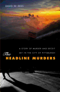 The Headline Murders: A Story of Murder and Deceit Set in the City of Pittsburgh