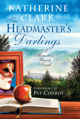 The Headmaster's Darlings: A Mountain Brook Novel - Clark, Katherine, and Conroy, Pat (Foreword by)