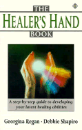 The Healer's Handbook: A Step-by-step Guide to Developing your Latent Healing Abilities