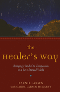 The Healer's Way: Bringing Hands-On Compassion to a Love-Starved World