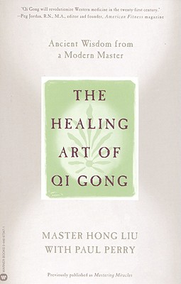 The Healing Art of Qi Gong: Ancient Wisdom from a Modern Master - Liu, Hong, and Perry, Paul
