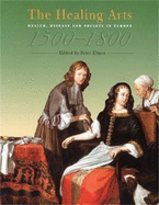 The Healing Arts: Health, Disease and Society in Europe 1500-1800