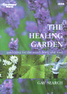 The Healing Garden: Gardening for the Mind, Body and Soul - Search, Gay, and Buckley, Jonathan (Photographer)