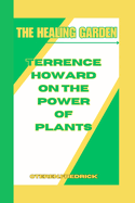 The Healing Garden: Terrence Howard on the Power of Plants