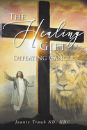 The Healing Gift: Defeating Cancer