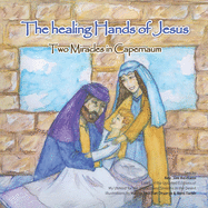 The Healing Hands of Jesus: Two miracles in Capernaum