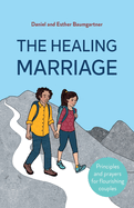 The Healing Marriage: Principles and prayers for flourishing couples