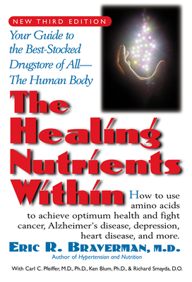 The Healing Nutrients Within: Facts, Findings, and New Research on Amino Acids - Braverman, Eric R, Dr., and Pfeiffer, Carl C, and Blum, Kenneth