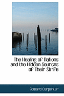 The Healing of Nations and the Hidden Sources of Their Strife - Carpenter, Edward