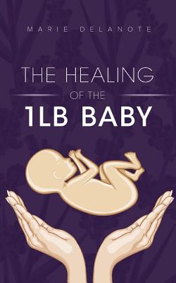 The Healing of the 1lb Baby - Delanote, Marie