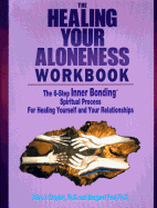 The Healing of Your Aloneness Workbook: The 6-Step Inner Bonding Spiritual Process for Healing Yourself and Your Relationships