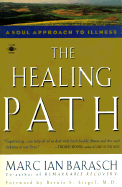 The Healing Path: A Soul Approach to Illness - Barasch, Marc Ian, and Siegel, Bernie S, Dr. (Foreword by)