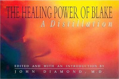 The Healing Power of Blake: A Distillation - Diamond, John, Dr.