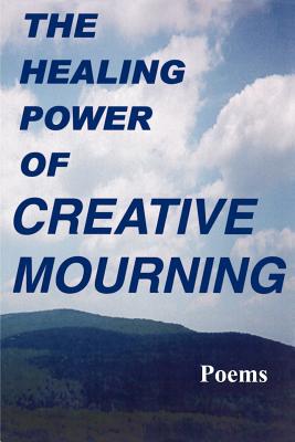 The Healing Power of Creative Mourning - Yager, Jan, PhD, and Yager, Fred, and Yager, Scott