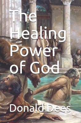 The Healing Power of God - Dees, Donald