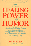 The Healing Power of Humor: Techniques for Getting Through Loss, Setbacks, Upsets, Disappointments, Difficulties, Trials, and All That Not-So-Funny Stuff