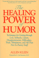 The Healing Power of Humor: Techniques for Getting Through Loss, Setbacks, Upsets, Disappointments, Difficulties, Trials, Tribulations, and All That Not-So-Funny Stuff