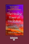 The Healing Power of Meditation: Your Prescription for Getting Well and Staying Well with Meditation - Weiss, Gabriel S