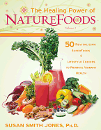 The Healing Power of NatureFoods: 50 Revitalizing SuperFoods and Lifestyle Choices That Promote Vibrant Health