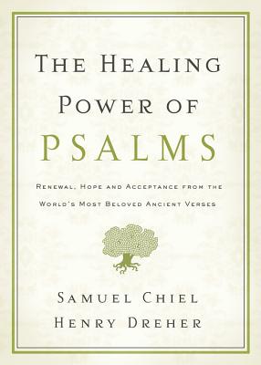 The Healing Power of Psalms: Renewal, Hope and Acceptance from the World's Most Beloved Ancient Verses - Chiel, Samuel, and Dreher, Henry
