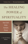 The Healing Power of Spirituality [3 Volumes]: How Faith Helps Humans Thrive