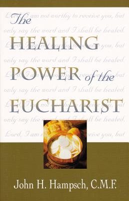 The Healing Power of the Eucharist - Hampsch, John H, Fr., C.M.F.