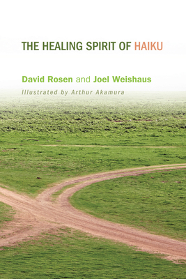 The Healing Spirit of Haiku - Rosen, David H, and Weishaus, Joel